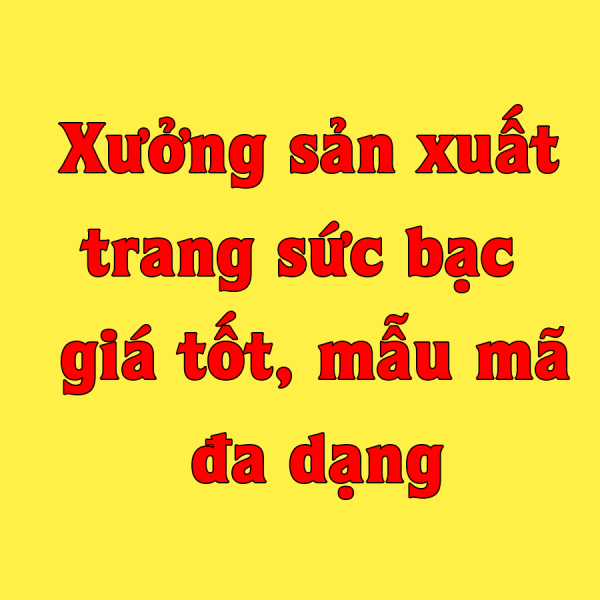 Xưởng gia công bạc, xưởng gia công trang sức, bạc sỉ